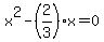 x%5E2+-+%282%2F3%29x+=+0
