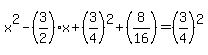 x%5E2+-+%283%2F2%29x+%2B+%283%2F4%29%5E2+%2B+%288%2F16%29+=+%283%2F4%29%5E2