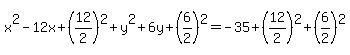 x%5E2+-+12x+%2B+%2812%2F2%29%5E2+%2B+y%5E2+%2B+6y+%2B+%286%2F2%29%5E2+=+-35+%2B+%2812%2F2%29%5E2+%2B+%286%2F2%29%5E2