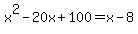 x%5E2+-+20x+%2B+100+=+x+-+8