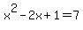 x%5E2+-+2x+%2B+1+=+7