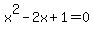 x%5E2+-+2x+%2B+1+=+0