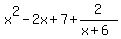 x%5E2+-+2x+%2B+7%2B2%2F%28x%2B6%29