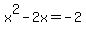 x%5E2+-+2x+=+-2