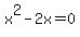x%5E2+-+2x+=+0