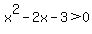 x%5E2+-+2x+-+3+%3E+0