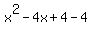 x%5E2+-+4x+%2B+4+-+4