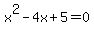 x%5E2+-+4x+%2B+5+=+0