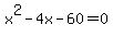x^2 - 4x - 60 = 0
