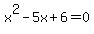 x%5E2+-+5x+%2B+6+=+0
