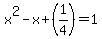 x%5E2+-+x+%2B+%281%2F4%29+=+1