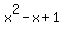 x%5E2+-+x+%2B+1