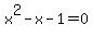x%5E2+-+x+-+1+=+0