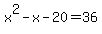 x%5E2+-+x+-+20+=+36