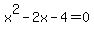 x%5E2+-2x-4=0