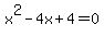 x%5E2+-4x+%2B+4+=+0