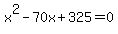 x%5E2+-70x+%2B+325+=+0