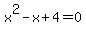 x%5E2+-x+%2B4+=+0