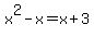 x%5E2+-x+=+x+%2B+3