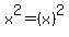 x%5E2+=+%28x%29%5E2