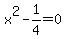 x^2-1/4=0