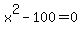 x%5E2-100=0