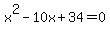 x^2-10x+34=0