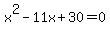 x^2-11x+30=0