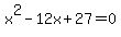 x%5E2-12x%2B27+=+0