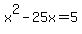 x%5E2-25x=5