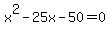 x%5E2-25x-50=0++
