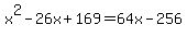 x%5E2-26x%2B169=64x-256