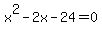 x^2-2x -24 = 0