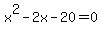 x^2-2x-20=0
