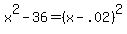 x%5E2-36=%28x-.02%29%5E2