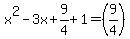 x%5E2-3x+%2B+9%2F4++%2B1=+%289%2F4%29