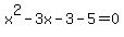 x^2-3x-3-5=0