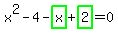 x%5E2-4-highlight_green%28+x+%29%2Bhighlight_green%28+2+%29=0