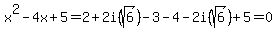 x%5E2-4x%2B5=2%2B2i%28sqrt%286%29%29-3-4-2i%28sqrt%286%29%29%2B5=0