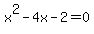 x^2-4x-2=0