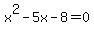 x%5E2-5x-8+=+0