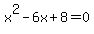 x%5E2-6x%2B8=0