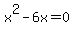 x%5E2-6x+=0