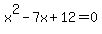 x%5E2-7x%2B12=0