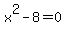 x%5E2-8=0