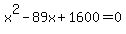 x^2-89x+1600 = 0