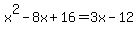 x%5E2-8x%2B16=3x-12