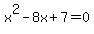 x^2-8x+7=0