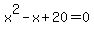 x^2-x+20=0