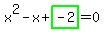 x%5E2-x%2Bhighlight_green%28+-2+%29=0